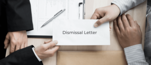 Always request a written dismissal letter from your employer.